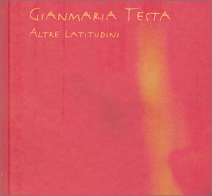 Testa , Gianmaria - Altre Latitudini (Mediabook)