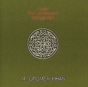 Al Gromer Khan - Music from An Eastern Rosegard