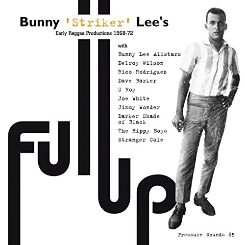 Bunny Lee - Full Up-Early Reggae Productions 1968-72