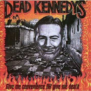 Dead Kennedys - Give Me Convenience Or Give Death