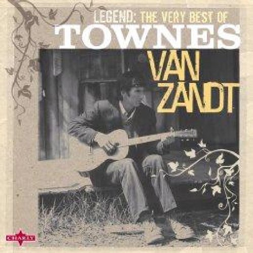 Townes Van Zandt - Legend: the Very Best of