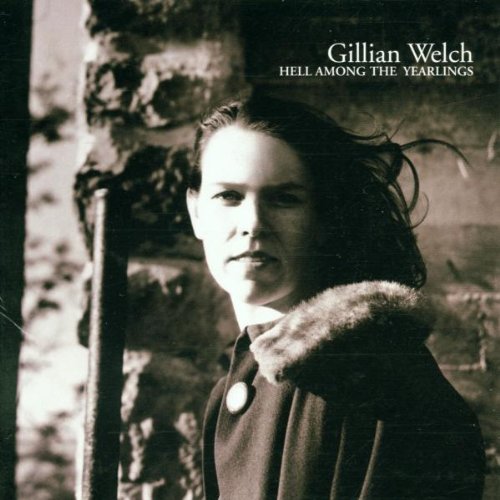 Welch , Gillian - Hell among the yearlings