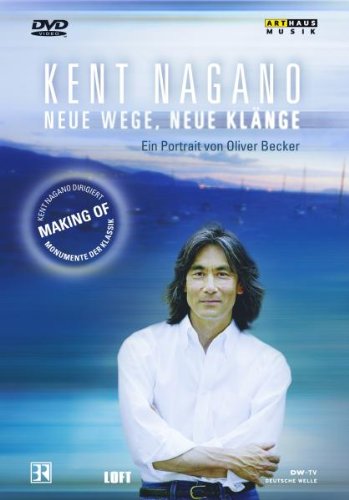  - Monumente der Klassik - Kent Nagano - Neue Wege, neue Klänge - Ein Portät