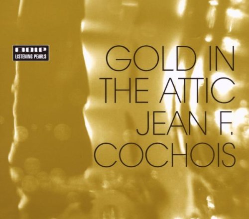 Jean F. Cochois - Gold in the Attic