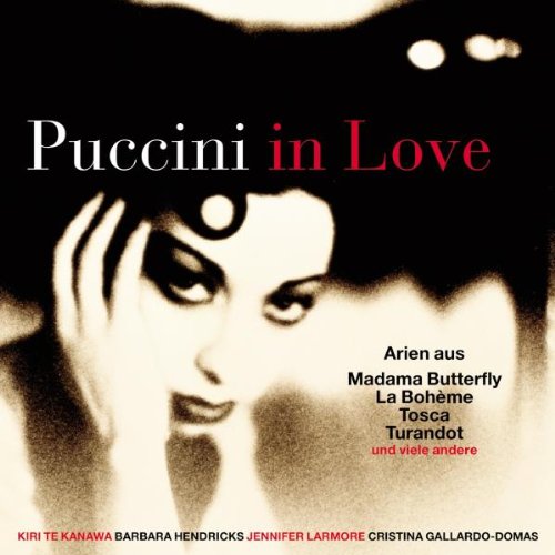 Te Kanawa / Hendricks / Larmore / Gallardo-Domas - Puccini In Love: Arien aus Madama Butterfly, La Boheme, Tosca, Turandot und viele andere