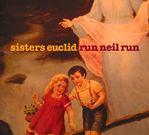 Sisters Euclid - Run Neil Run