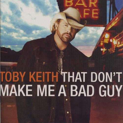 Toby Keith - That Don'T Make Me a Bad Guy