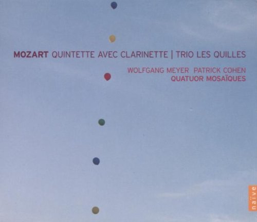 Mozart , Wolfgang Amadeus - Quintette Avec Clarinette / Trio Les Quilles (Meyer, Cohen, Quatuor Mosaiques)