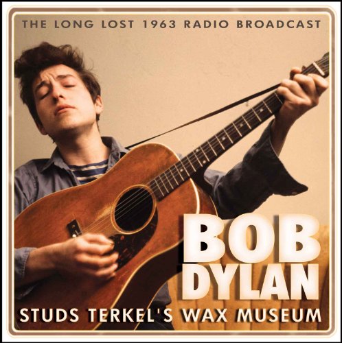 Bob Dylan - Stud Terkels Wax Museum