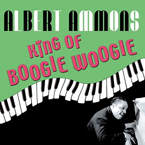 Ammons , Albert - King Of Boogie Woogie