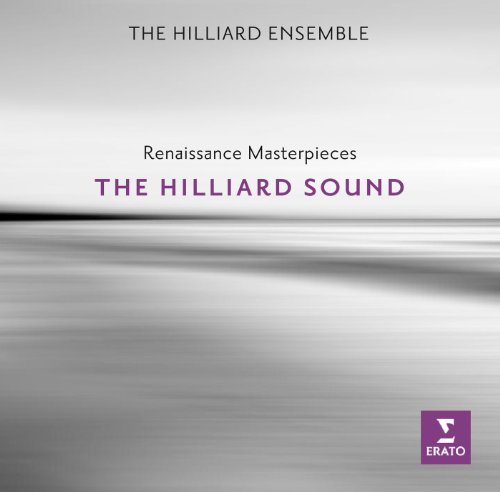 the Hilliard Ensemble - The Hilliard Sound (Renaissance Masterpieces)