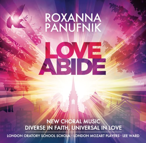 Panufnik , Roxanna - Love Abide - New Choral Music: Diverse In Faith, Universal In Love (Ward)