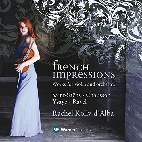 Kolly D'Alba , Rachel - French Impressions - Works For Violin And Orchestra By Saint-Saens, Chausson, Ysaye, Ravel