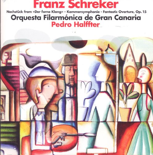 Schreker , Franz - Nachstück From 'Der ferne Klang' / Kammersymphonie / Fantastic Overture, Op. 15 (Halffter)