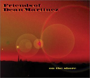 Friends of Dean Martinez - On the Shore [2cd]