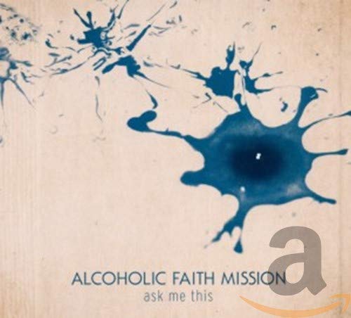 Alcoholic Faith Mission - Ask Me This