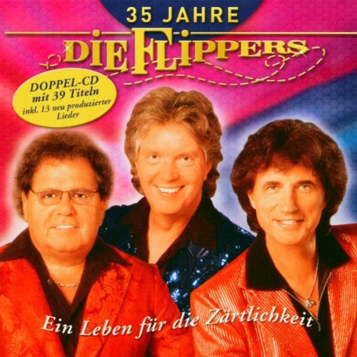 die Flippers - 35 Jahre - Ein Leben für die Zärtlichkeit