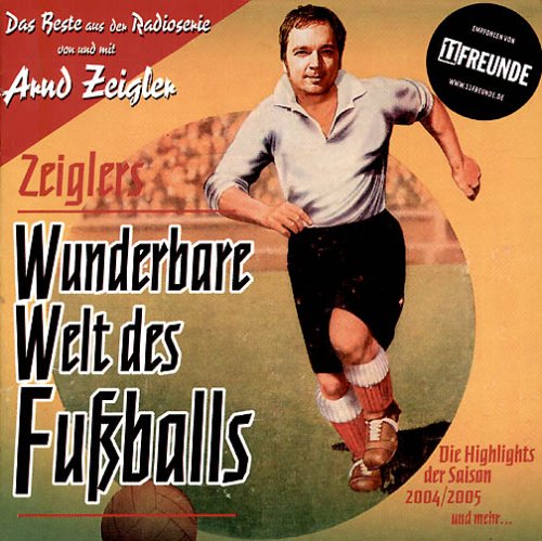 Arnd Zeigler - Zeiglers wunderbare Welt des Fußballs