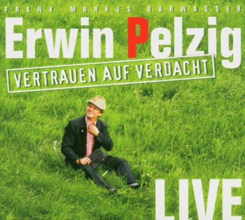 Erwin Pelzig - Vertrauen auf Verdacht