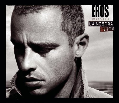 Ramazzotti , Eros - La Nostra Vita