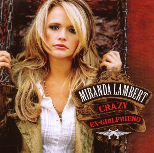 Miranda Lambert - Crazy Ex-Girlfriend