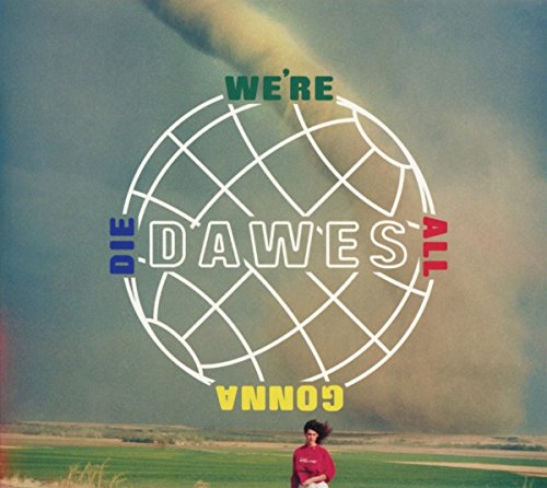 Dawes - We're All Gonna Die