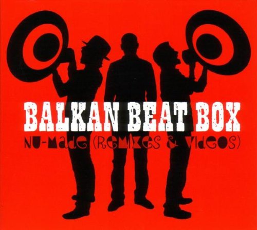 Balkan Beat Box - Nu-made (Remixes & Videos)