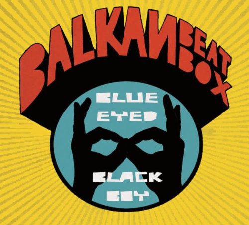 Balkan Beat Box - Blue Eyed Black Boy