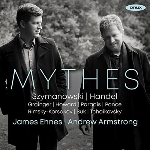 Ehnes , James & Armstrong , Andrew - Mythes - Works By Szymanowski, Händel, Grainger, Howard, Paradis, Ponce, Rimsky-Korsakov, Suk, Tchaikovsky