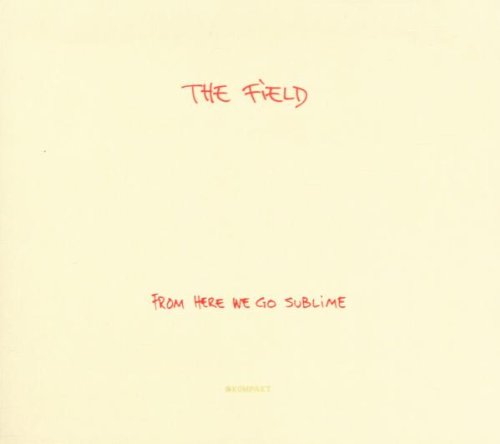 Field , The - From Here We Go Sublime