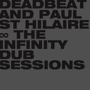 Deadbeat & Paul St. Hilaire - The Infinity Dub Sessions