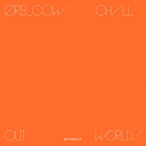 the Orb - Cow/Chill Out,World!