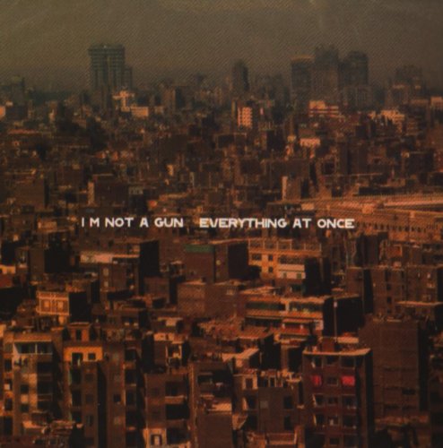 I'm Not A Gun - Everything at once