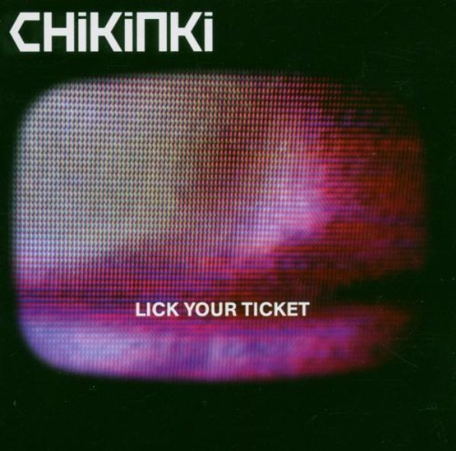 Chikinki - Lick Your Ticket