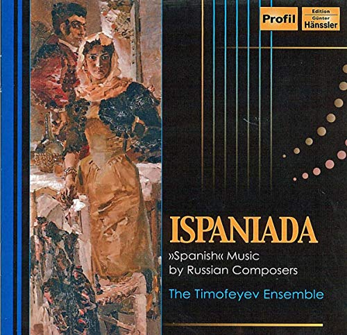 Timofeyev Ensemble , The - Ispaniada - 'Spanish' Music By Russian Composers