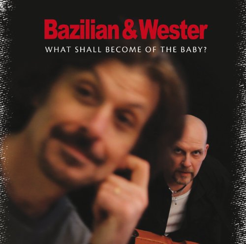 Bazilian , Eric & Wester , Mats - What Shall Become Of The Baby?