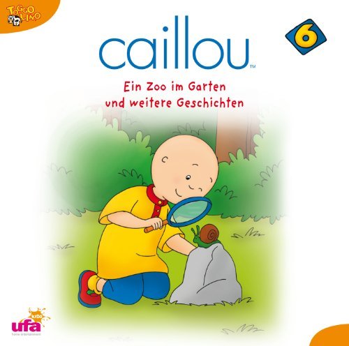 Caillou 6 - Caillou 6,Audio:Ein Zoo im Garten und Weitere Ges