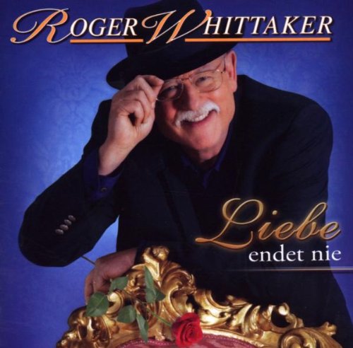 Whittaker , Roger - Liebe Endet Nie