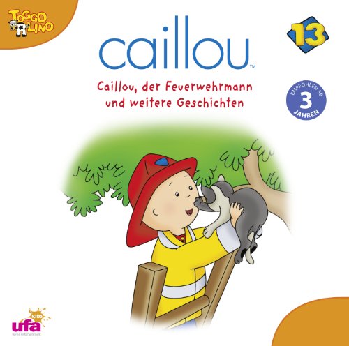 Caillou - Caillou 13/Audio (...der Feuerwehrmann U.a.)