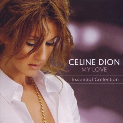 Céline Dion - My Love: the Essential Collection