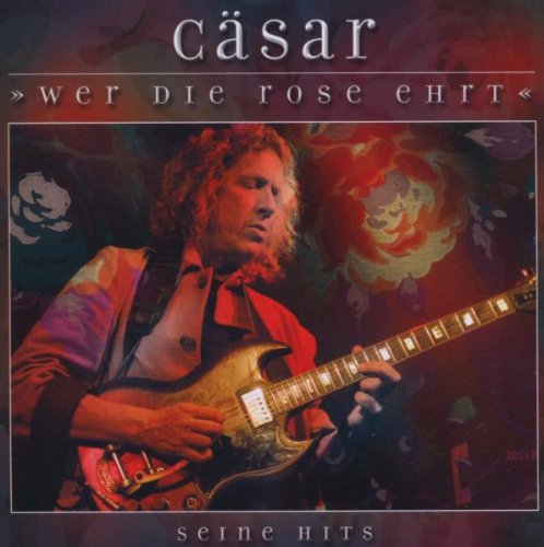 Cäsar - Wer die Rose ehrt - Seine Hits