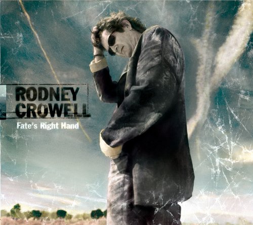 Rodney Crowell - Fate S Right Hand