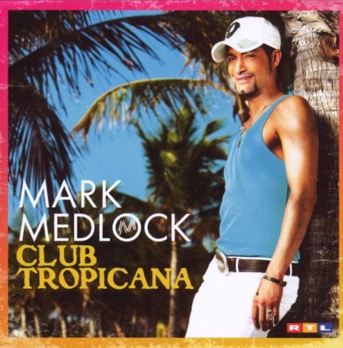 Mark Medlock - Club Tropicana/Re-Edition