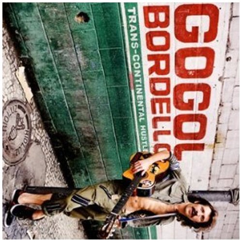 Gogol Bordello - Trans-Continental Hustle