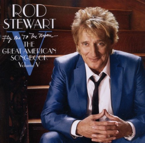 Rod Stewart - Fly Me to the Moon...the Great American Songbook V