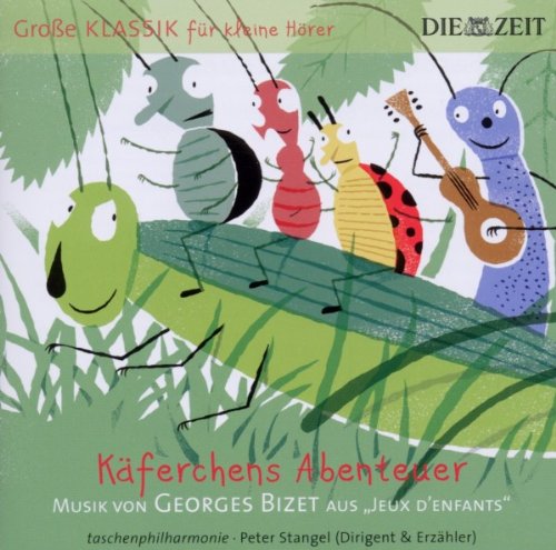 Peter Stangel - DIE ZEIT: Große Klassik für kleine Hörer: Georges Bizet - Käferchens Abenteuer