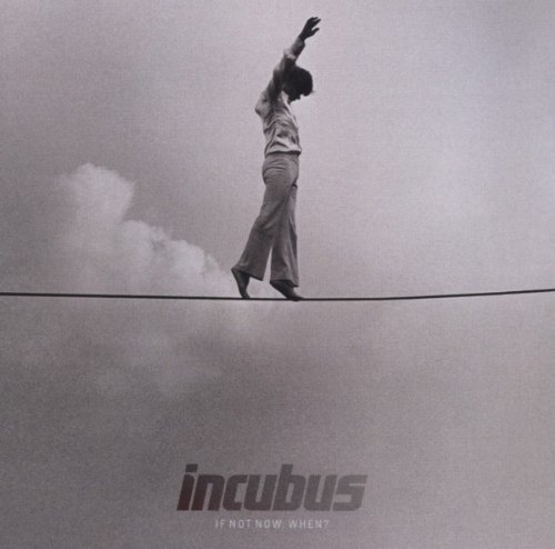 Incubus - If Not Now,When?