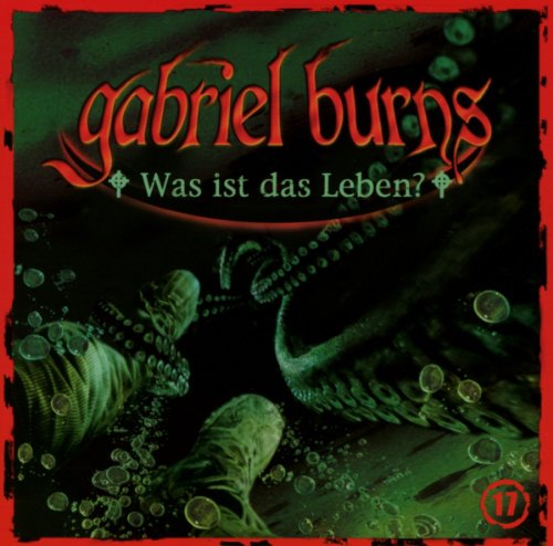 Gabriel Burns - 17/Was Ist das Leben?