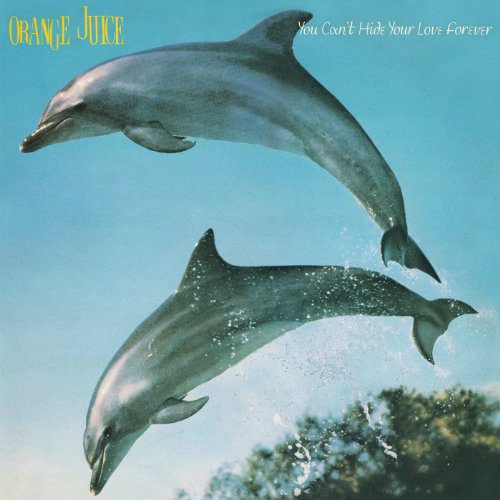 Orange Juice - You can't hide your Love forever