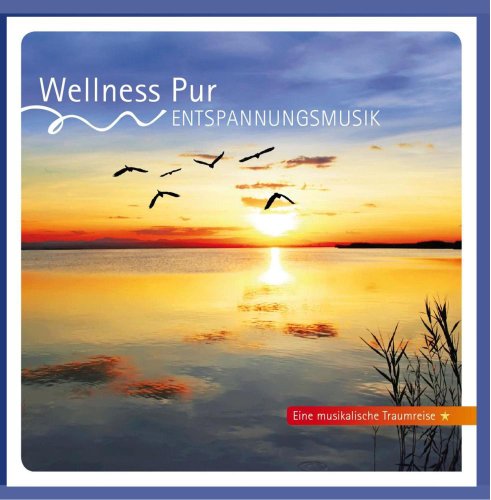 Wellness Pur - Entspannungsmusik, Eine musikalische Traumreise